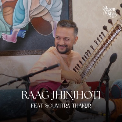 Raag Jhinjhoti (feat. Soumitra Thakur)