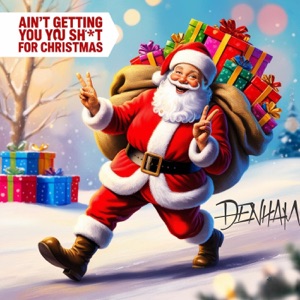 Ain't Getting You Shit for Christmas