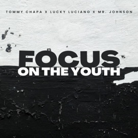 Focus On The Youth (feat. Lucky Luciano & Mr. Johnson) Tommy chapa