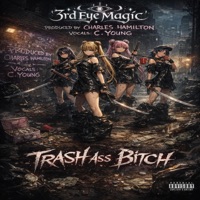 Trash Ass Bitch - Single - 3rd Eye Magic, C. Young & Charles Hamilton