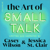 The Art of Small Talk: Go Shallow to go Deep - Casey Wilson & Jessica St. Clair