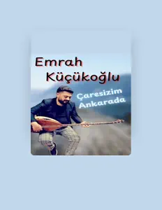 Escucha a Emrah Küçükoğlu, mira vídeos musicales, lee la biografía, consulta fechas de giras y mucho más.