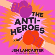 The Anti-Heroes: A Novel (Unabridged) - Jen Lancaster