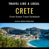 Travel Like a Local Crete Greece: 50 Travel Tips from a Local (Unabridged)