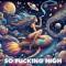 So F*****g High - Soulspin Project lyrics