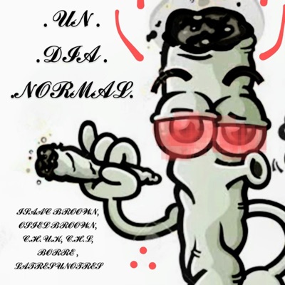 UN DIA NORMAL (feat. Isaac Broown, Gordo Broown, C.H.U.K., C.H.L., BORRE 313 & LATRESUNOTRES) - Single