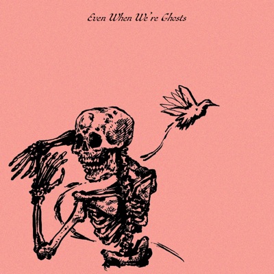 Even When We're Ghosts - EP