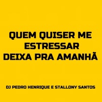 Quem Quiser Me Estressar, Deixa pra Amanhã - Single - DJ PEDRO HENRIQUE & Stallony Santos