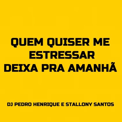 Quem Quiser Me Estressar, Deixa pra Amanhã - Single