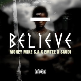 BELIEVE (feat. Emtee & Saudi) Money Mike S.A