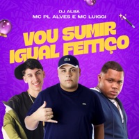 Vou Sumir Igual Feitiço - Single - MC Luiggi, mc pl alves & Dj Alba