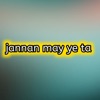 Jannan may ye ta - Single