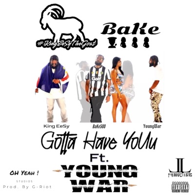 Gotta Have YoUu (feat. BaKe500 & YoungWar) - Single