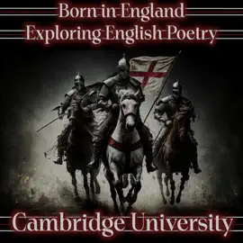 Born in England – Exploring English Poetry - Cambridge University: A celebration of English poems