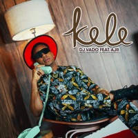 Kele (feat. Ajii) - Single - DJ Vado