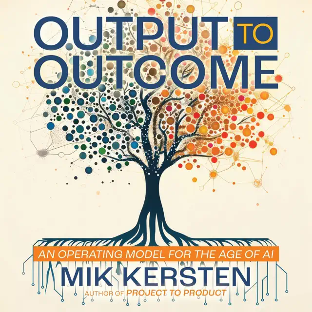 Output to Outcome: An Operating Model for the Age of AI (Unabridged)