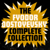 The Fyodor Dostoyevsky Complete Collection: The Brothers Karamazov; Crime and Punishment; The Idiot; Notes from the Underground; The Demons; Novellas; Complete Short Stories; Essays; and Letters (Unabridged) - Fyodor Dostoyevsky