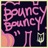 BOUNCY BOUNCY