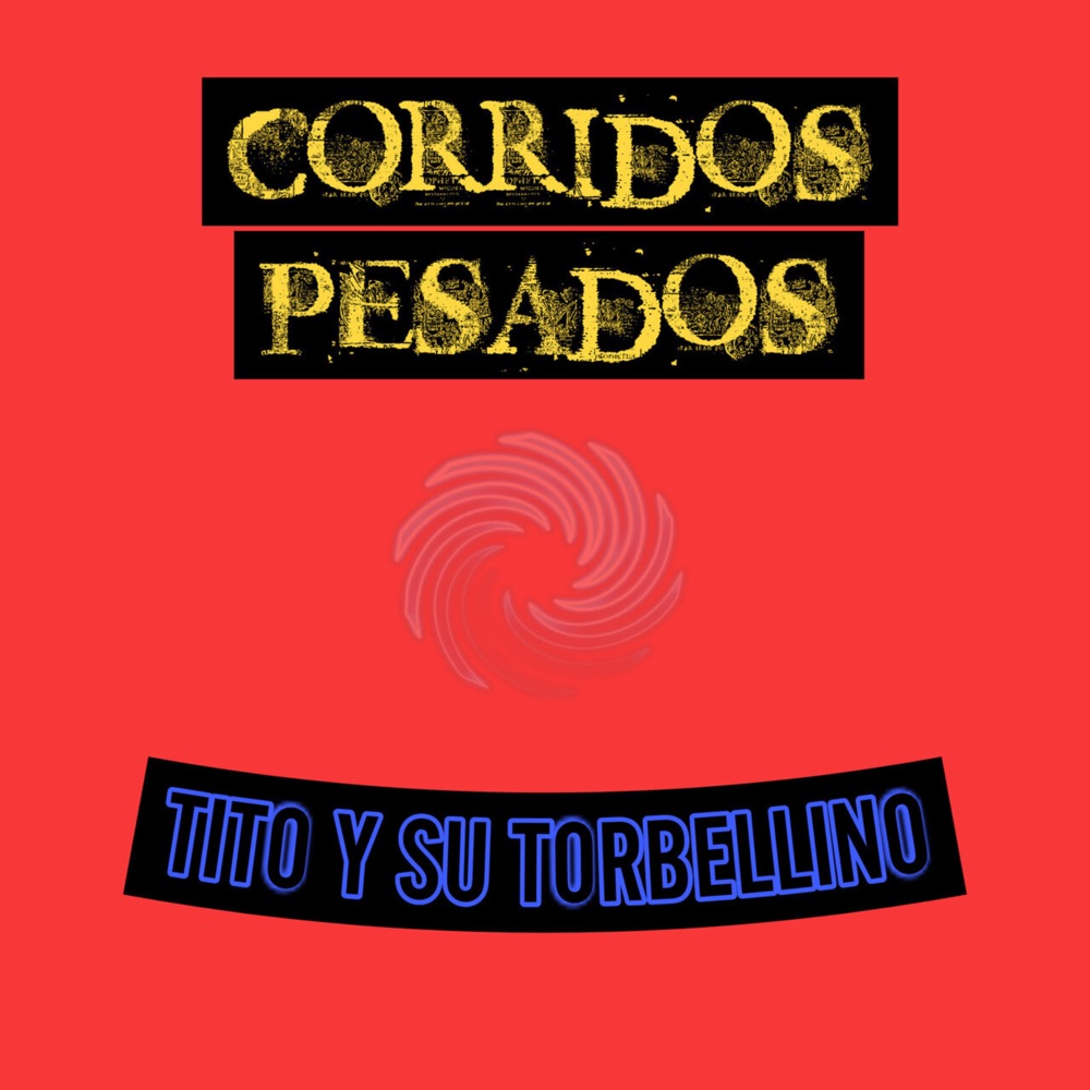 Обложка альбома «Corridos Pesados» — Tito Torbellino