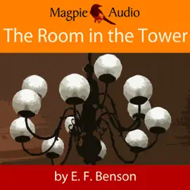 The Room in the Tower: An E.F. Benson Ghost Story (Unabridged)