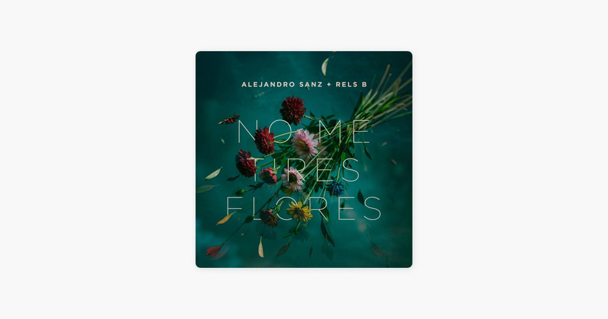 No me tires flores - Alejandro Sanz & Rels B