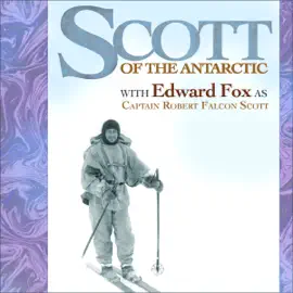 Scott’s Last Journey: The Diary of Captain Scott: Performed by Edward Fox