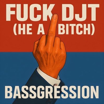 Fuck DJT (He A Bitch) - Single