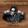 Dj chokopop - Pegaito a la pared