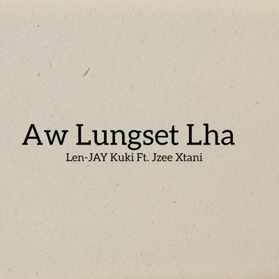 Aw Lungset Lha (feat. Len-JAY Kuki) - Single
