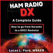Ham Radio DX: A Complete Guide: How to Go from Karaoke to a DXCC Rockstar (Unabridged)