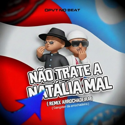 Não Trate a Natália Mal (Remix Arrochadeira) - Single