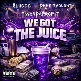 We Got Tha Juice (feat. TwonDaProfit & Sliiccc) DeepThought22