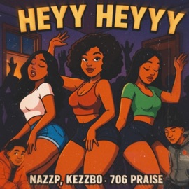 Heyy Heyy Heyyy (feat. KezzBo & 706 Praise) Nazzp