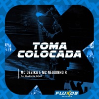Toma Colocada - Single - MC Dezika, MC Neguinho R & DJ MARKIN BEAT