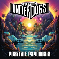 Positive Psychosis - The Electric Underdogs