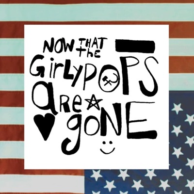 Now That the Girlypops Are Gone