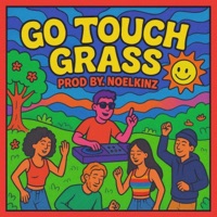 Go Touch Grass (Suck My C**k) - Single - Noelkinz