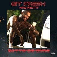 Gotta Be Sure (feat. King Pretti) - Single - Git Fresh