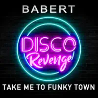 TAKE ME TO FUNKY TOWN — BABERT