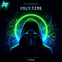 Only Time (Hardstyle) - Single - Bitshakerz & Activated Records