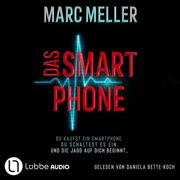 Das Smartphone - Du kaufst ein Smartphone. Du schaltest es ein. Und die Jagd auf dich beginnt ... (Ungekürzt) - Marc Meller