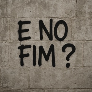 E no Fim ?
