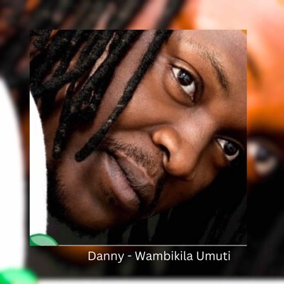 Song - Wambikila Umuti - Danny