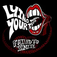 Lying Through Your Teeth — Failed To Ignite