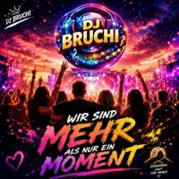 Wir sind mehr als nur ein Moment — DJ Bruchi