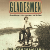 Gladesmen: Gator Hunters, Moonshiners, and Skiffers: Florida History and Culture (Unabridged)