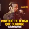 Alvaro Rod - Por Qué Te Tengo Que Olvidar