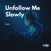 Unfollow Me Slowly