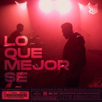 Lo Que Mejor Sé (Live Session) - Single - Rafa Espino & The Bucking Band Palace