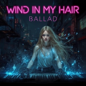 Wind in my hair Ballad - Single